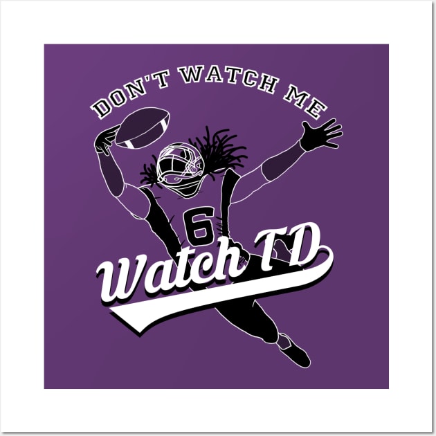 Dont Watch Me Watch Td Tee Wall Art by flemloraps